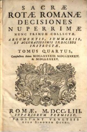 Sacrae Rotae Romanae Decisiones Nuperrimae : Nunc Primum Collectae, Argumentis, Summariis, Et Accuratissimis Indicibus Instructae. 4, Complectens Annos M.DC.LXXXXIII. M.DC.LXXXXIV. & M.DC.LXXXXV.