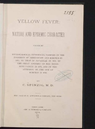 Yellow fever : nature and epidemic character caused by meteorological influences, verified by the epidemics of Shreveport and Memphis in 1873, by that of Savannah in 1876, by the great epidemic of the Mississippi Valley in 1878, and (in the appendix) by the one of Memphis in 1879
