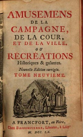 Amusemens De La Campagne, De La Cour, Et De La Ville, Ou Récréations Historiques & galantes. 9