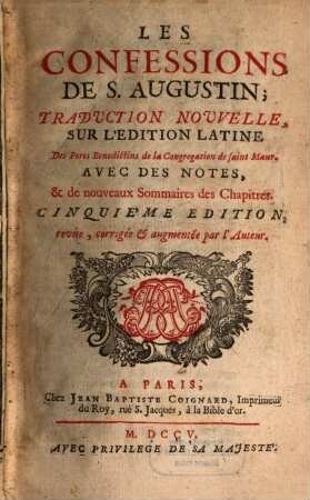 Les Confessions De S. Augustin : Traduction Nouvelle, Sur L'Édition Latine Des Peres Benedictins de la Congrégation de saint Maur. Avec Des Notes, & de nouveaux Sommaires des Chapitres