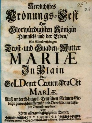 Herrlichistes Crönungs-Fest der Glorwürdigisten Königin Himmels und der Erden, als wunderthätigen Trost- und Gnaden-Mutter Mariae in Plain ...