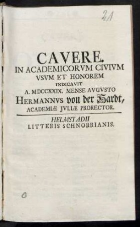 Cavere : In Academicorum Civium Usum Et Honorem Indicavit A. MDCCXXIX. Mense Augusto Hermannus von der Hardt, Academiæ Iuliæ Prorector