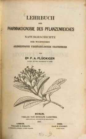 Lehrbuch der Pharmakognosie des Pflanzenreiches : Naturgeschichte der wichtigeren Arzneistoffe vegetabilischen Ursprunges