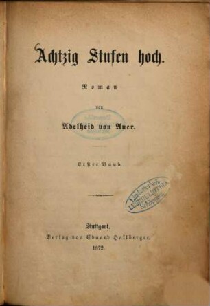 Achtzig Stufen hoch : Roman von Adelheid von Auer. 1