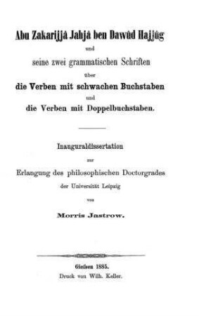 Abu Zakarijjâ Jaḥjâ ben Dawûd Ḥajjûg und seine zwei grammatischen Schriften über die Verben mit schwachen Buchstaben und die Verben mit Doppelbuchstaben / von Morris Jastrow