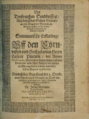 Des Trostreichen Sendbrieffes auß befehl des Sohns Gottes an den Engel der Gemeine zu Smyrna gestelt in der Offenbarung Johannis im Andern Capitel. Summarische Erklerung Uff ... Caspar Peucern der Artzney Doctorem, Fürstlichen Anhaltischen bestelten Medicum und Rhat seligen mit kurtzer einführung seines Lebens und tödtlichen Abgangs appliciret
