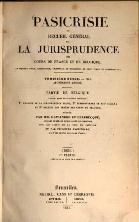Pasicrisie ou recueil général de la jurisprudence des Cours de France et de Belgique. Série 3. 1851, 1851