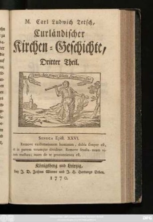 Theil 3: M. Carl Ludwig Tetsch, Curländischer Kirchen-Geschichte, von dem Zustande dieser Provincial-Kirche, bis zum Ableben Gotthards ersten Herzogs zu Curland, nebst der gegenwärtigen äußerlichen kirchlichen Verfassung dieses Herzogthums ... Theil