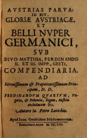 Austrias parva: id est, Gloriae Austriacae et belli nuper Germanici sub Divo Matthia, Ferdinandis II. et III. impp., gesti, compendiaria