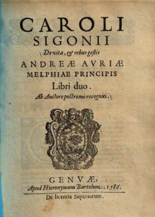 De vita et rebus gestis Andreae Auriae, Melphiae Principis : libri duo ; ab auctore postremo recogniti