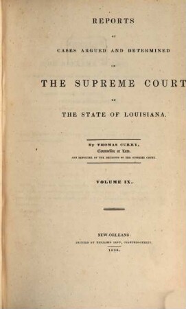 Reports of cases argued and determined in the Supreme Court of Louisiana and in the Superior Court of the Territory of Louisiana : annotated edition, unabridged, with notes and references by the editorial corps of the National reporter system, 9. 1836