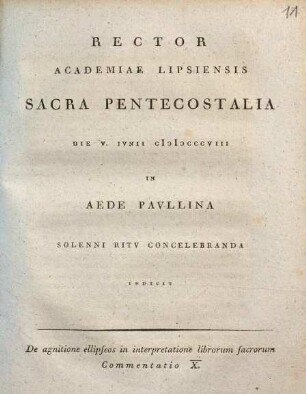 Commentatio ... de agnitione ellipseos in interpretatione librorum sacrorum. 10, Rector Academiae Lipsiensis sacra pentecostalia die V. iunii MDCCCVIII ... indicit