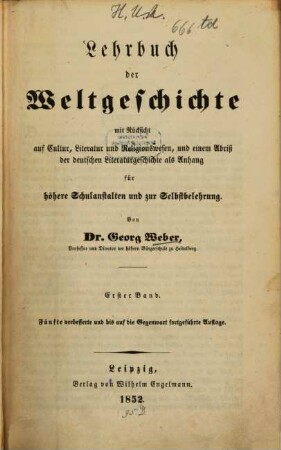 Lehrbuch der Weltgeschichte : mit besonderer Rücksicht auf Cultur, Literatur und Religionswesen und einem Abriß der deutschen Literaturgeschichte als Anhang ; für höhere Schulanstalten und zur Selbstbelehrung, 1
