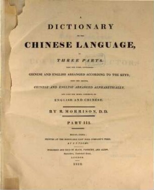 A dictionary of the chinese language : in three parts ; first part containing Chinese and English, arranged according to the radicals, second part, Chinese and English arranged alphabetically and third part English and Chinese, 3