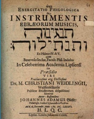 Exercitatio Philologica De Instrumentis Ebraeorum Musicis, han-Negînôt we-han-nehîlôt : ex psalmo IV. & V. ; ad d. 18. Decembr. Anno M.DC.LXXXVI. ...