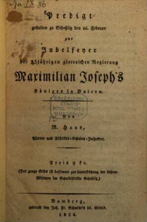 Predigt gehalten zu Scheßlitz den 16. Februar zur Jubelfeyer der 25-jährigen glorreichen Regierung Maximilian Joseph's Königes in Baiern