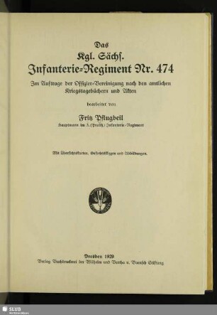 Das Kgl. Sächs. Infanterie-Regiment Nr. 474 : im Auftrage der Offizier-Vereinigung nach den amtlichen Kriegstagebüchern und Akten; mit Übersichtskarten, Gefechtsskizzen und Abbildungen