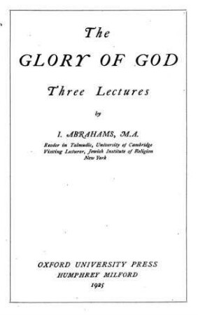 The glory of God : three lectures / by I. Abrahams
