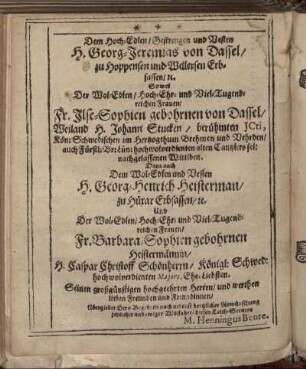 Dem Hoch-Edlen/ Gestrengen und Vesten H. Georg-Jeremias von Dassel/ [...] Fr. Ilse-Sophien gebohrnen von Dassel/ [...] H. Georg-Heinrich Heistermann/ [...]