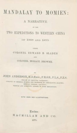 Mandalay to Momien : a narrative of the two expeditions to Western China of 1868 and 1875 under Colonel Edward B. Sladen and Colonel Horace Browne ; with maps and illustrations