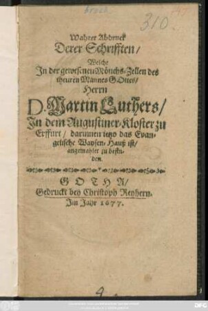 Wahrer Abdruck Derer Schrifften/ Welche In der gewesenen Mönchs-Zellen des theuren Mannes Gottes/ Herrn D. Martin Luthers/ In dem Augustiner-Kloster zu Erffurt/ darinnen jetzo das Evangelische Waysen-Hauß ist/ angemahlet zu befinden