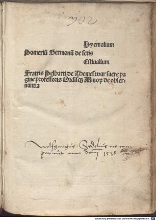 Pomeriu[m] Sermonu[m] de s[an]ctis Hyemalium Estiualium Fratris Pelbarti de Themeswar sacre pagine professoris Ordi[ni]sq[ue] Minor[um] de obseruantia