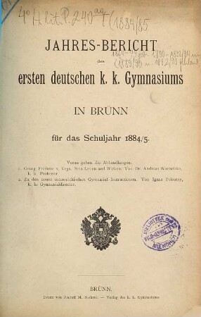 Jahres-Bericht des Ersten Deutschen K.K. Gymnasiums in Brünn : für das Schuljahr .... 1884/85