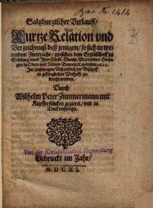 Saltzburgischer Verlauff, Kurtze Relation ... deßjenigen, so sich ... zwischen dem Ertzbischoff zu Saltzburg, unnd ... Maximilian Hertzogen in ... Bayren ... zugetragen ...