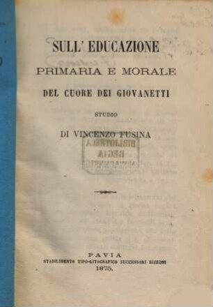 Sull'educazione primaria e morale del cuore dei giovanetti : Studio