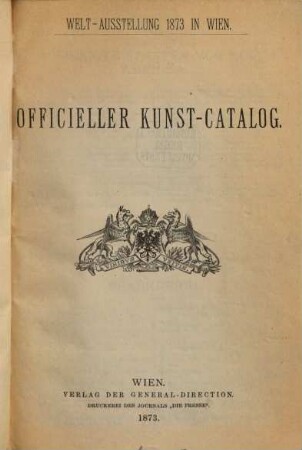 Officieller Kunst-Catalog : Welt-Ausstellung 1873 in Wien