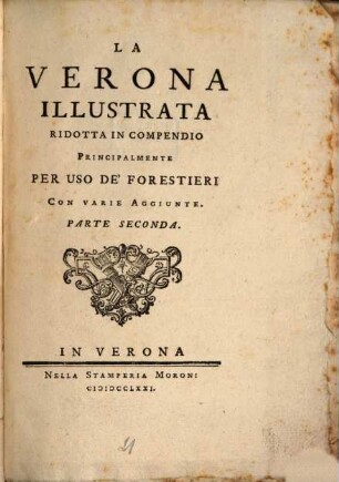La Verona illustrata : ridotta in compendio ; principalmente per uso de' forestieri ; con varie aggiunte. 2
