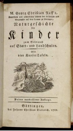 M. Georg Christian Raff's, Konrektors und ordentlichen Lehrers der Geschichte und Geographie auf dem Lyceum zu Göttingen Naturgeschichte für Kinder zum Gebrauch auf Statt- und Landschulen : Mit vier KupferTafeln