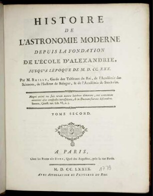 T. 2: Histoire De L'Astronomie Moderne Depuis La Fondation De L'École D' Alexandrie, Jusqu' À LÉpoque De M. D. CC. XXX.. Tome Second