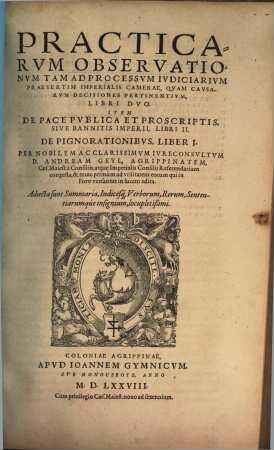 Practicarum Observationum, Tam Ad Processum Iudiciarium, Praesertim Imperialis Camerae, Quam Causarum Decisiones Pertinentium Libri Duo
