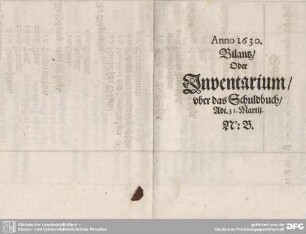 Anno 1630, Bilantz, Oder Inventarium uber das Schuldbuch, Adj. 31. Martij. No: B