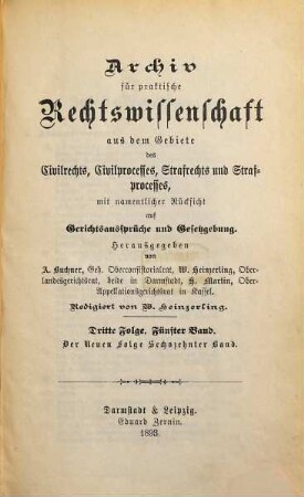 Archiv für practische Rechts-Wissenschaft aus dem Gebiete des Civilrechts, des Civilprozesses und des Criminalrechts : mit namentlicher Rücksicht auf Gerichtsaussprüche und Gesetzgebung, N.F. 16 = Folge 3, Bd. 5. 1893