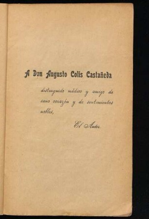 [Dedicatoria] Á Don Augusto Colis Castañeda