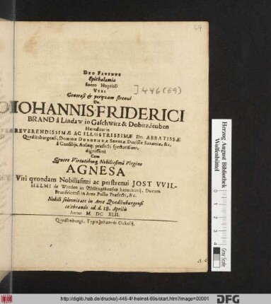 Epithalamia Sacro Nuptiali Viri Generosi & perquam strenui Dn. Johannis-Friderici Brand a Lindaw ... Cum ... Agnesa ... Jost Wilhelmi de Wreden ... Nobili solennitate in Arce Quedlinburgensi celebrando ad d. 18. Aprilis Anno M.DCXLII.