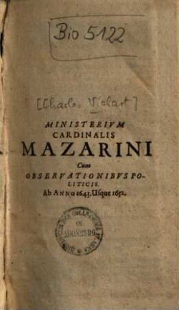 Ministerivm Cardinalis Mazarini : Cum Observationibvs Politicis Ab Anno 1643. Usque 1652.