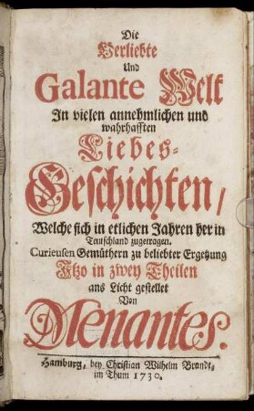 [Erster Theil]: Die Verliebte Und Galante Welt In vielen annehmlichen und wahrhafften Liebes-Geschichten. [Erster Theil]