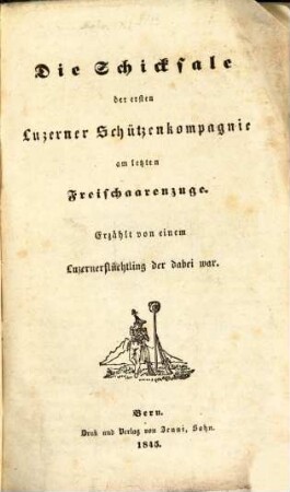 Die Schicksale der ersten Luzerner Schützenkompagnie am letzten Freischaarenzuge