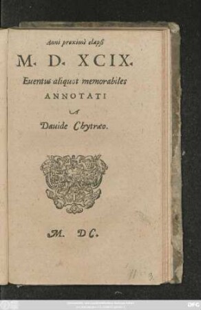 Anni proximè elapsi || M. D. XCIX.|| Euentus aliquot memorabiles || ANNOTATI || A || Dauide Chytraeo.||