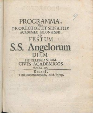 Programma, Quo Prorector Et Senatus Academiæ Kiloniensis, Ad Festum S.S. Angelorum Diem Pie Celebrandum. Cives Academicos Hortatur : [PP. ipso S.S. Angelorum festo. Ann. MDCLXXIX.]