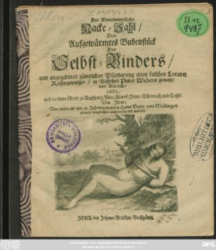 Die Abentheuerliche Nacke-Zahl/ Oder Aufgewärmtes Bubenstück Des Selbst-Binders/ und angegebenen gäntzlichen Plünderung eines falschen Lorentz Rosenzweigs/ in Wahrheit Peter Webers genant/ von Aurach 1680 und vorhero öfters zu Augspurg/ Ulm/ Altdorf/ Jena/ Eisenach und Cassel Von Ihme/ vor diesen als vor 118. Jahren von einem Hans Vater von Mellingen genant/ dergleichend auch practiciret worden