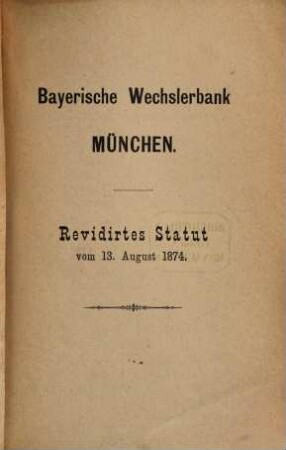 Revidirtes Statut vom 13. August 1874 : Bayerische Wechslerbank München