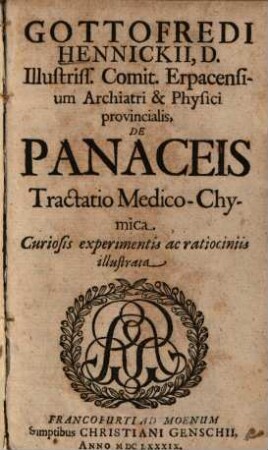 Gottofredi Hennickii, ... De panaceis tractatio medico-chymica : curiosis experimentis ac ratiociniis illustrata