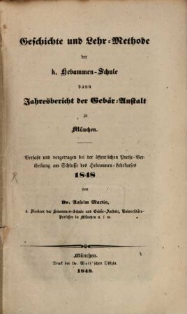 Geschichte und Lehr-Methode der k. Hebammen-Schule dann Jahresbericht der Gebär-Anstalt zu München