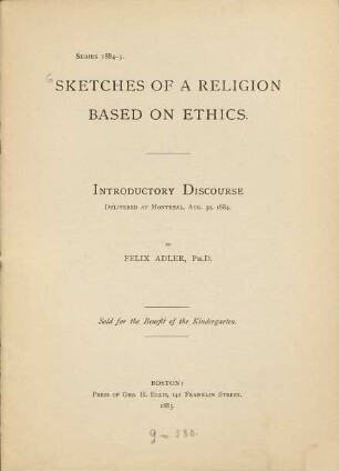 Sketches of a religion based on ethics : Introductory Discourse delivered at Montreal Aug. 30, 1884