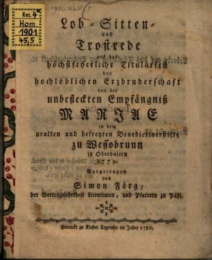 Lob- Sitten- und Trostrede auf das höchstfeyerliche Titularfest der hochlöblichen Erzbruderschaft von der unbefleckten Empfängniß Mariae in dem uralten und befreyten Benedictinerstifte zu Wessobrunn in Oberbaiern 1779. Vorgetragen