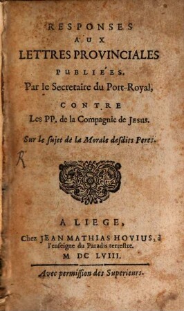 Responses aux lettres provinciales, publiées par le Secretaire du PortRoyal contre les P. P. de la Compagnie de Jesus